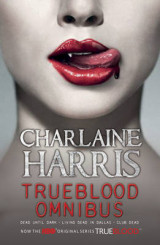 A True Blood Omnibus "Dead Until Dark", "Living Dead in Dallas", "Club Dead"