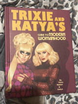 Trixie and Katya’s Guide to Modern Womanhood