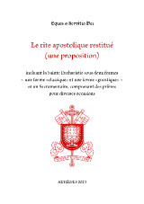 Le rite apostolique restitué (une proposition): incluant la Sainte Eucharistie sous deux formes ~ une forme «classique» et une forme «gnostique» ~ et un Sacramentaire, comprenant des prières pour diverses occasions