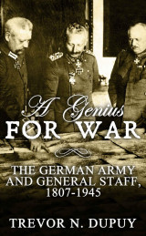 A Genius For War. The German Army and General Staff, 1807-1945
