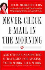 Never Check E-Mail In the Morning: And Other Unexpected Strategies for Making Your Work Life Work