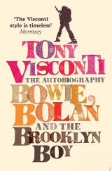 Tony Visconti: The Autobiography: Bowie, Bolan and the Brooklyn Boy