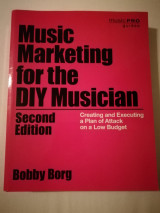 Music Marketing for the DIY Musician: Creating and Executing a Plan of Attack on a Low Budget (Music Pro Guides)