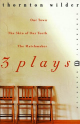 3 Plays: Our town, The skin of our teeth, The Matchmaker