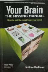 Your brain, the missing manual (How to get the most from your brain)