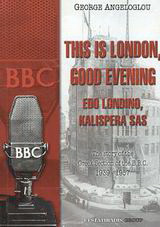 This is London, Good Evening: The Story of the Greek Section of the B.B.C. 1939 - 1957