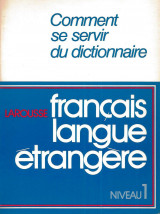 Comment se servir du dictionnaire du français langue étrangère: niveau 1