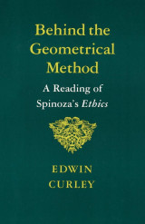 Behind the Geometrical Method. A Reading of Spinoza's Ethics