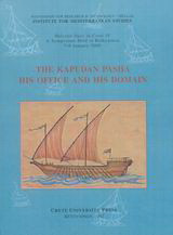The Kapudan Pasha his Office and his Domain: Halcyon Days in Crete IV, A Symposium held in Rethymnon, 7 - 9 January 2000