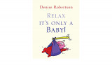 Relax! It's Only A Baby!