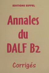 Annales du DALF B2: Corrigés