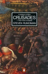 A History of the Crusades: The first Crusade and the foundation of the Kingdom of Jerusalem