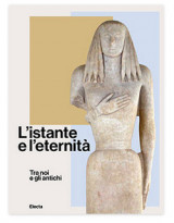 L’istante e l’eternità Tra noi e gli antichi (catalogo)