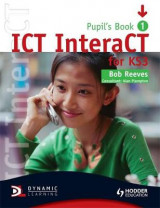ICT InteraCT for Key Stage 3 Pupil's Book 1 1 Pupil's Book
