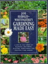 Gardening Made Easy : A Step-by-step Guide to Planning, Preparing, Planting, Maintaining and Enjoying Your Garden