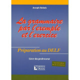 La grammaire par l'exemple et l'exercice - Livre du Professeur