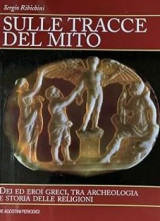 Sulle tracce del mito. Dei ed eroi greci, tra archeologia e storia delle religioni