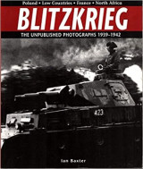 Blitzkrieg-the Unpublished Photographs 1939-1942