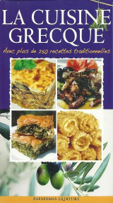 LA CUISINE GRECQUE: Avec plus de 250 recettes traditionnelles