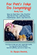 How to Heal Your Sick, Overfed, and Bored Pets with Nutrition, Supplements, Herbs, and Exercise