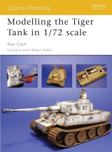 Modelling the Tiger Tank in 1/72 scale (Osprey Modelling, 28)