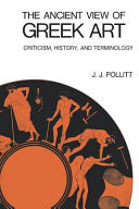 The Ancient View of Greek Art: Criticism, History, and Terminology