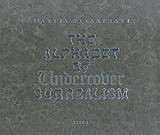 The Alphabet of Undercover Surrealism