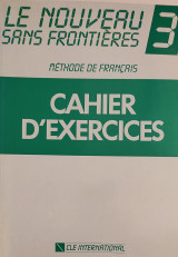 Le nouveau sans frontières : méthode de français ; [pour adolescents et adultes débutants]. 3 : Cahier d'exercices