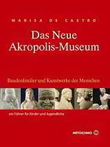 Das neue Akropolis-Museum: Baudenkmäler und Kunstwerke der Menschen: Ein Führer für Kinder und Jugenbliche