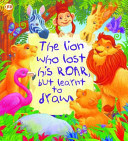 The Lion Who Lost His Roar But Learnt to Draw