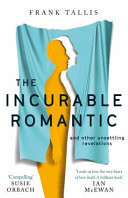 The Incurable Romantic and Other Unsettling Revelations