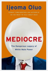 Mediocre: The dangerous legacy of white male power