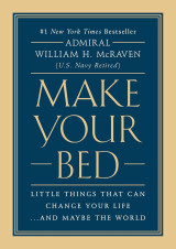 Make Your Bed: Little Things That Can Change Your Life…And Maybe the World