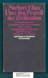 Uber den Prozess der Zivilisation: Soziogenetische u. psychogenetische Untersuchungen. -Bd.2- Wandlungen der Gesellschaoft. …Therie der Zivilisation