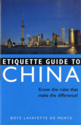 Etiquette Guide to China: Know the Rules that Make the Difference! - Softcover