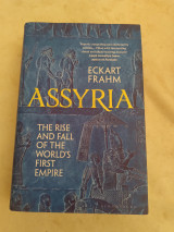Assyria The Rise and Fall of the World's First Empire