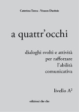 A quattr'occhi: Livello A2, dialoghi svolti e attività per rafforzare l'abilità comunicativa