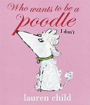 Who Wants to be a Poodle, I Don't
