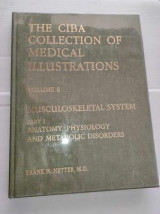 The Ciba Collection of Medical Illustrations Volume 8 Musculoskeletal System