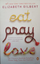Eat, Pray, Love: One Woman's Search for Everything Across Italy, India and Indonesia