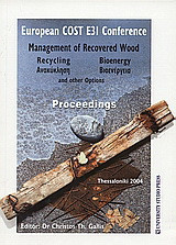 Management of Recovered Wood: Recycling, Bioenergy and Other Options: European COST E31 Conference, 22-24 April, Thessaloniki 2004