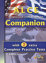 ALCE Advanced Level Certificate in English: Companion: With 2 Extra Complete Practice Texts: Teacher's Edition