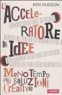 L'acceleratore di idee. Meno tempo più soluzioni creative