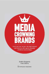 Media Crowning Brands: How to put your hands in the data honeypot and come out with a game-changing, predictive media strategy